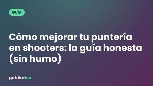 Cómo mejorar tu puntería en shooters: la guía honesta (sin humo)