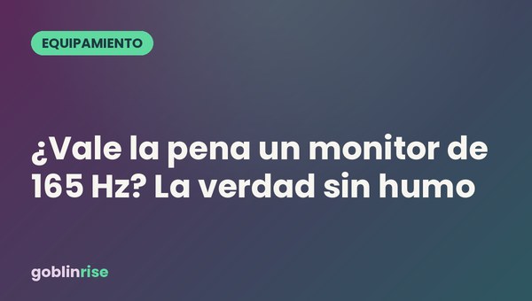 ¿Vale la pena un monitor de 165 Hz? La verdad sin humo