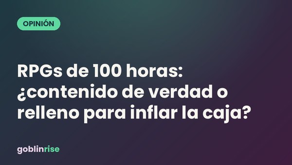 RPGs de 100 horas: ¿contenido de verdad o relleno para inflar la caja?