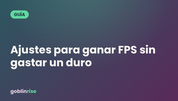 Ajustes para ganar FPS sin gastar un duro