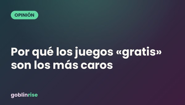 Por qué los juegos «gratis» son los más caros