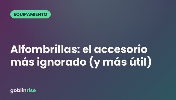 Alfombrillas: el accesorio más ignorado (y más útil)